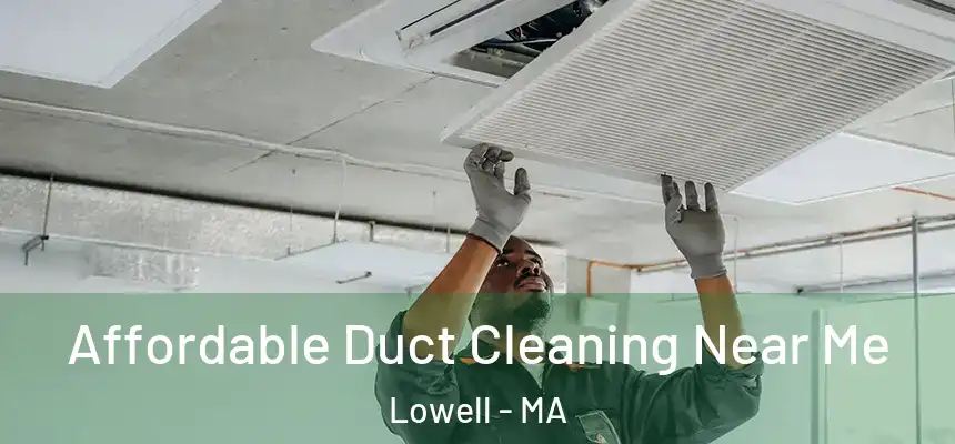  Affordable Duct Cleaning Near Me Lowell - MA