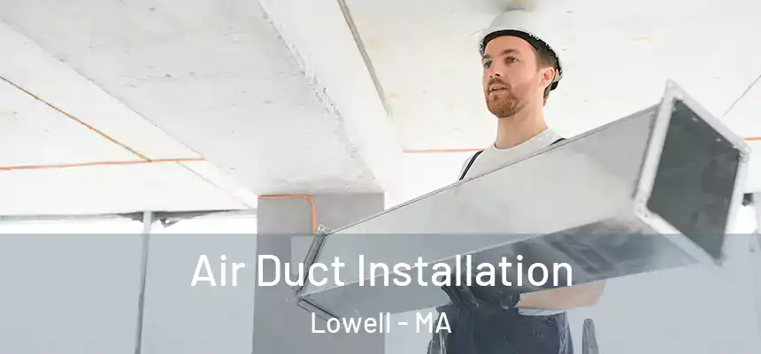  Air Duct Installation Lowell - MA