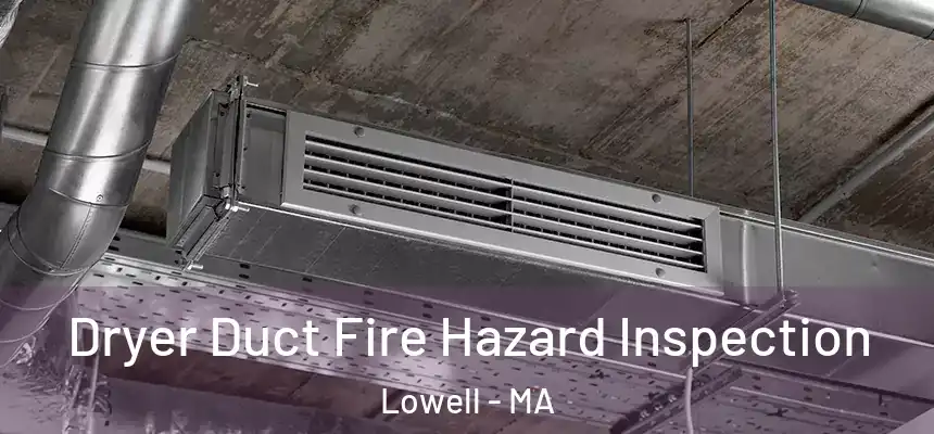  Dryer Duct Fire Hazard Inspection Lowell - MA