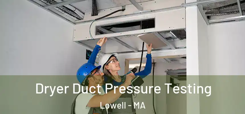  Dryer Duct Pressure Testing Lowell - MA