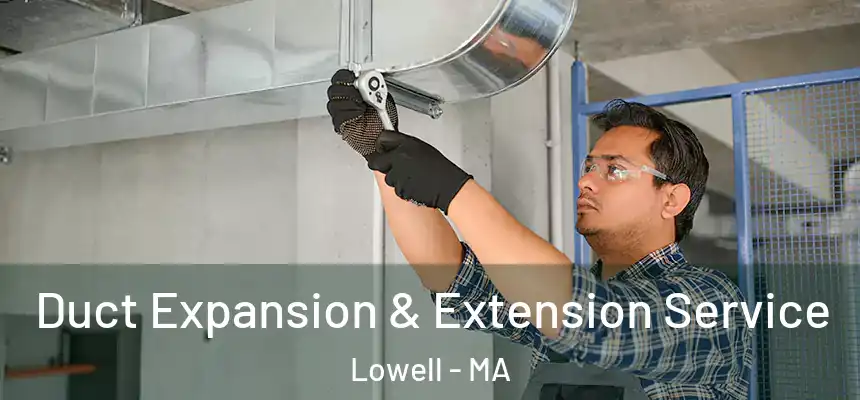  Duct Expansion & Extension Service Lowell - MA