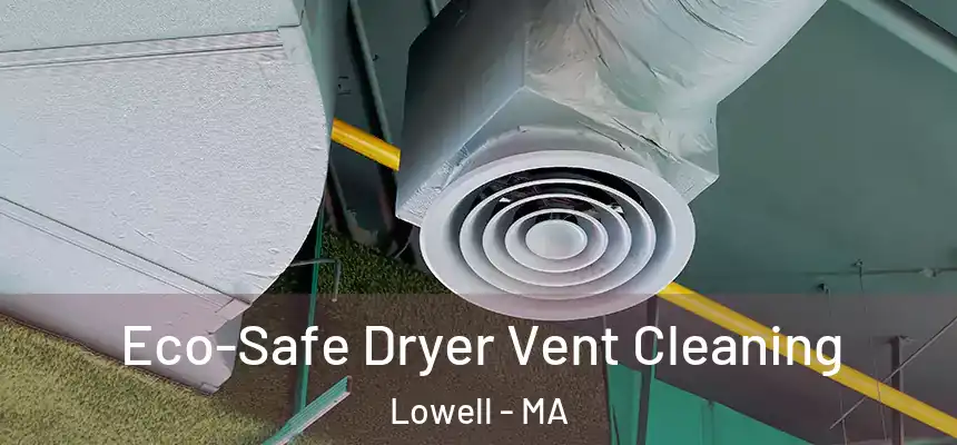  Eco-Safe Dryer Vent Cleaning Lowell - MA