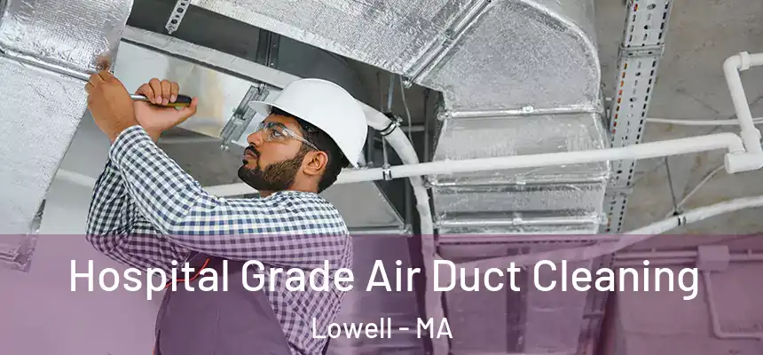  Hospital Grade Air Duct Cleaning Lowell - MA