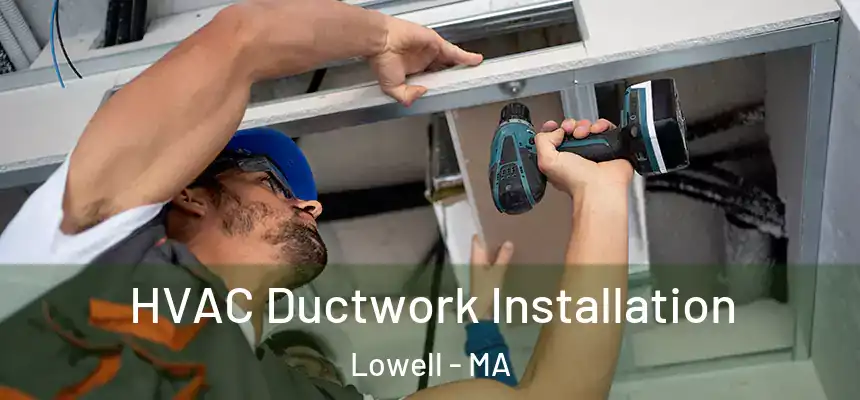  HVAC Ductwork Installation Lowell - MA